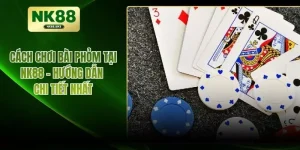 Cách Chơi Bài Phỏm Tại NK88 – Hướng Dẫn Chi Tiết Nhất